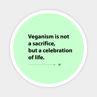 Veganism is not a sacrifice but a celebration of life Magnet